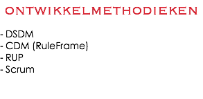 ontwikkelmethodieken - DSDM - CDM (RuleFrame) - RUP - Scrum 
